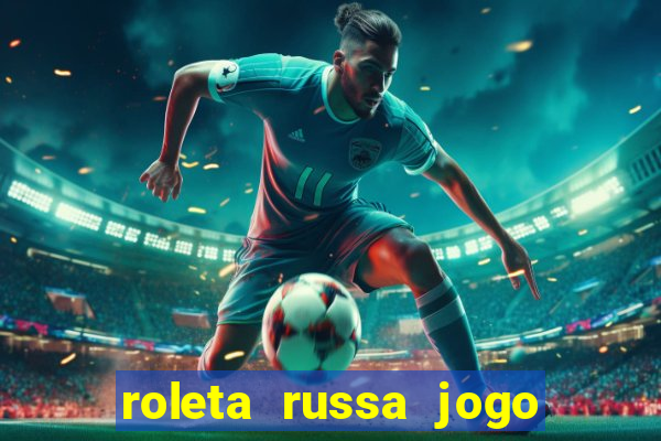 roleta russa jogo como funciona